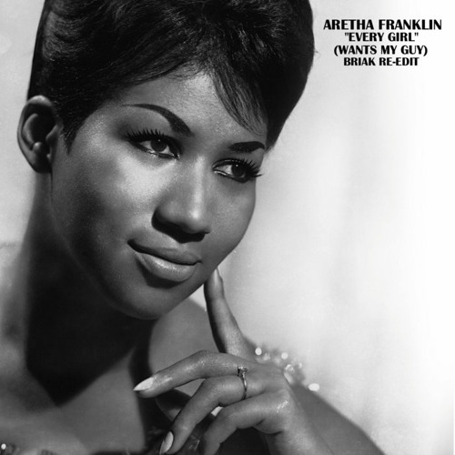 Stream Aretha Franklin - Every Girl (Wants My Guy) (Briak Re-Edit) by ...