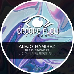 Alejo Ramirez - This Is Groove [Groove Flow Records]