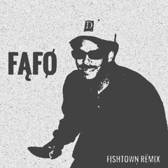 FAFO (FISHTOWN VERSION)