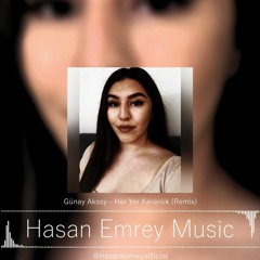 Hasan Emrey Music & Günay Aksoy - Her Yer Karanlık (Remix)♪
