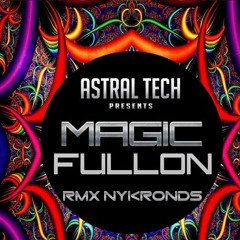 Astral Tech - Magic Fullon ( Nykronds Rmx)