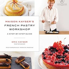 [Get] EPUB KINDLE PDF EBOOK Maison Kayser's French Pastry Workshop by  Eric Kayser 📫