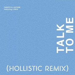 Fabich & Jafunk - Talk To Me (feat. LISKA) (Hollistic Remix) - FREE DOWNLOAD