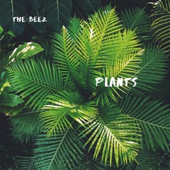 The Beez-Plants (MUSIC VIDEO IN DESCRIPTION)