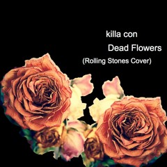 Dead Flowers - Killa Con (Rolling Stones Cover)