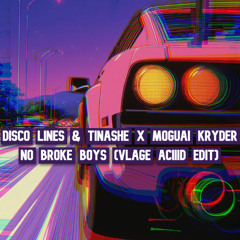 Disco Lines & Tinashe x Moguai Kryder x Benny Benassi  -No Broke Boys (Vlage Aciiid Edit)