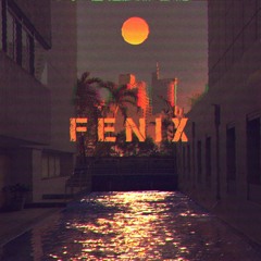 FENIX (NOW ON SPOTIFY)