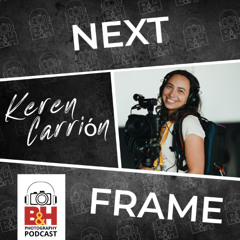 Next Frame: Reporting the News & Finding Your Visual Voice, with Keren Carrión