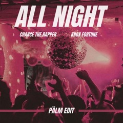 Chance the Rapper (feat. Knox Fortune) - All Night (Pälm Edit)