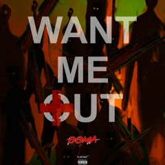 want me out!
