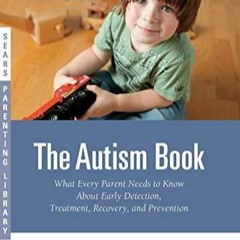 PDF book The Autism Book: What Every Parent Needs to Know About Early Detection, Treatment, Reco