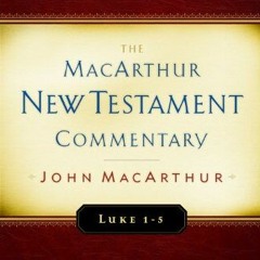 Access [EPUB KINDLE PDF EBOOK] Luke 1-5 MacArthur New Testament Commentary (Volume 7) (MacArthur New