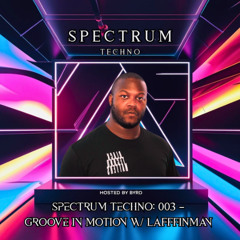 Spectrum Techno: 003 – Groove In Motion w/ Lafffinman