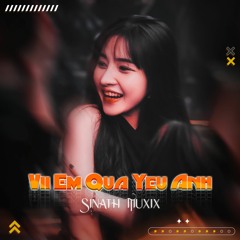 Vì Em Quá Yêu Anh Remix (Sinath Muxix)#TikTok Trend