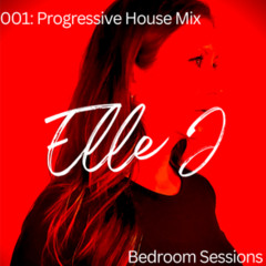 Elle J - Bedroom Sessions 001: Progressive House Mix