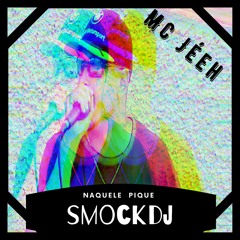 Mc Jeeh - Naquele Pique (SmockDj)