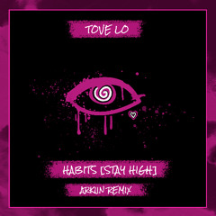 Tove Lo - Habits [Stay High] - ARKIIN Remix