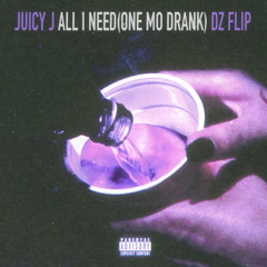 JUICY J- ALL I NEED (ONE MO DRANK) DIMENSION ZERO FLIP