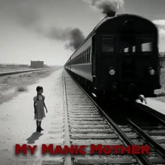 My Manic Mother (Foster Child in a Glass Pane)