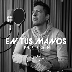 EN TUS MANOS (Live Session) - Jorch Bueno