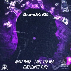 Gucci Mane - I Get The Bag (Dr34dKn0t Flip)