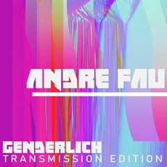 ANDRE FAU - GENDERLICH TRANSMISSION  EDITION