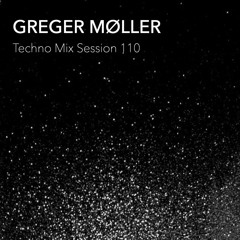 Greger Møller_Techno Mix Session 110