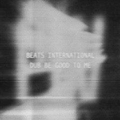 [FREE DL] beats international - dub be good to me (plv EDIT)