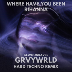 [FREE DL] Where Have You Been - Rihanna (GRVYWRLD HARD EDIT)