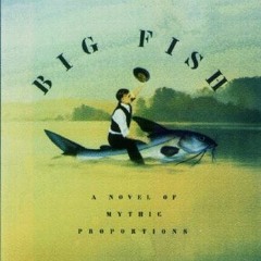 FREE EBOOK 📂 Big Fish: A Novel of Mythic Proportions by  Daniel Wallace [PDF EBOOK E