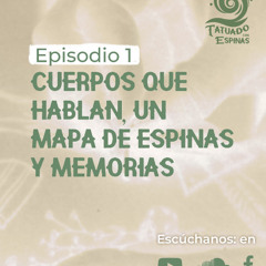 CUERPOS QUE HABLAN, UN MAPA DE ESPINAS Y MEMORIAS
