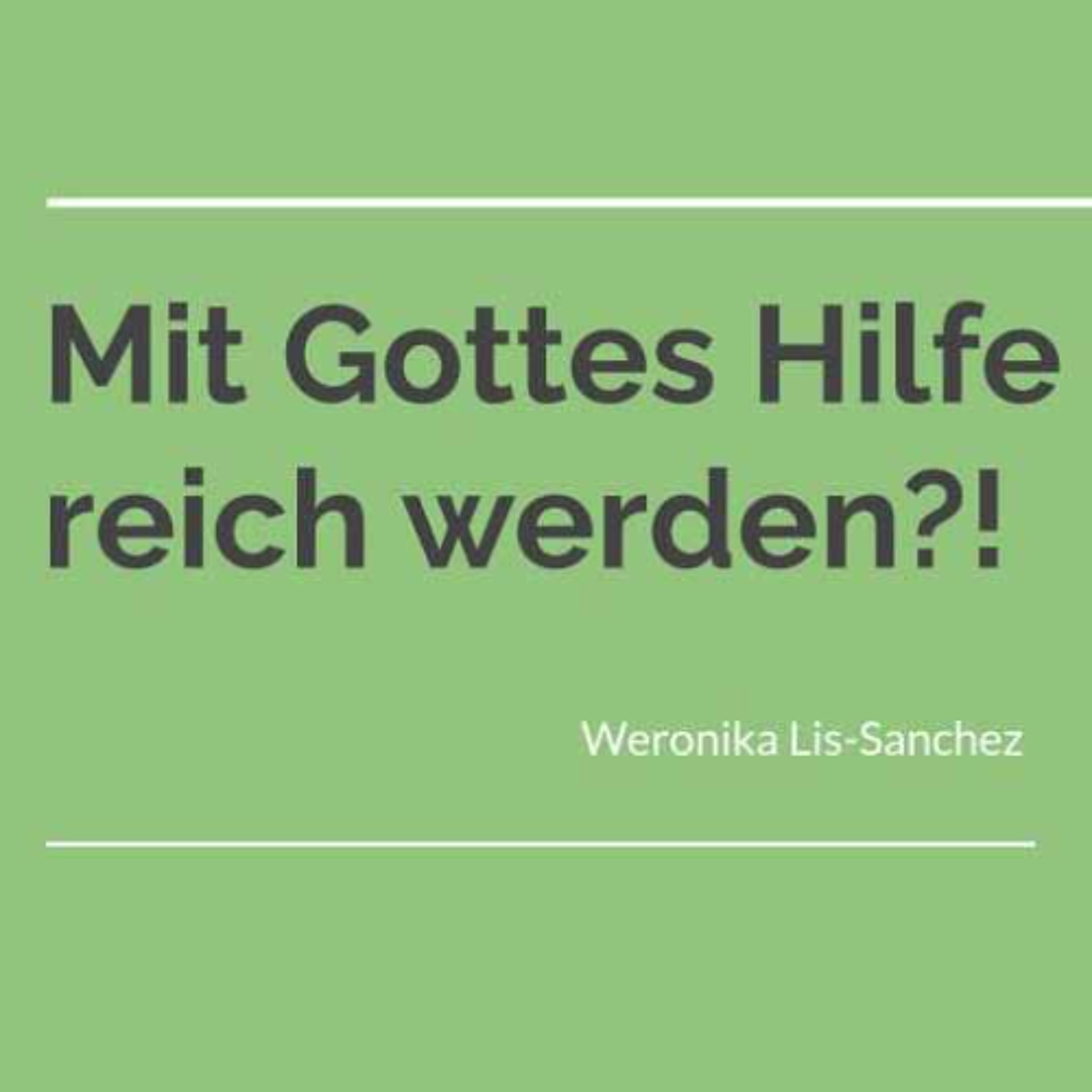 Mit Gottes Hilfe reich werden?! | Becoming rich with God's help - Weronika Lis-Sanchez