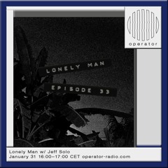 Lonely Man [33] w/ Jeff Solo - 31st January 2025