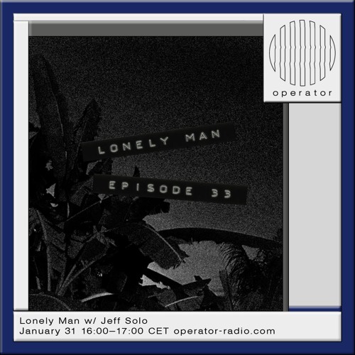 Lonely Man [33] w/ Jeff Solo - 31st January 2025