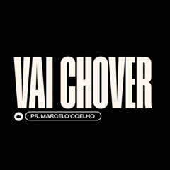 Vai Chover | Pr. Marcelo Coelho