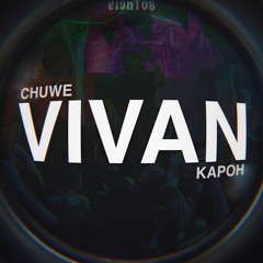 Chuwe & Kapoh - Vivan