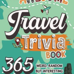 Read EBOOK 💔 The Awesome Travel Trivia Book: 365 Weird, Random but Interesting Geogr