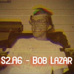 S2.A6 - Bob Lazar