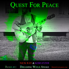 "Quest for Peace" by Nick Ray and Kibeatzer remixed by Dreaming While Awake