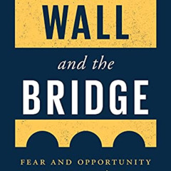 [View] KINDLE 📧 The Wall and the Bridge: Fear and Opportunity in Disruption’s Wake b