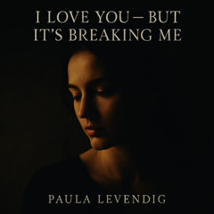 I Love You – But It’s Breaking Me (3)