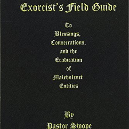 [FREE] KINDLE 📁 An Exorcist's Field Guide: to Blessings, Consecrations and the Banis