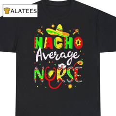 Nacho Average Nurse Mexican Party 2024 Shirt