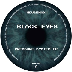 HWX - 05 - Black Eyes - Pressure System EP (HOUSEWAX)