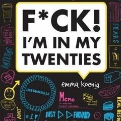 [Read] Online F*ck! I'm in My Twenties BY : Emma Koenig