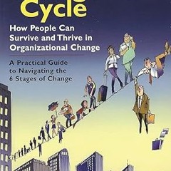Read✔ ebook✔ ⚡PDF⚡ The Change Cycle: How People Can Survive and Thrive in Organizational Change
