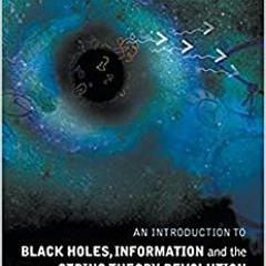 [PDF]⚡️Download❤️ An Introduction To Black Holes  Information and the String Theory Revoluti