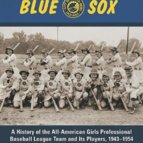 Access KINDLE 📂 The South Bend Blue Sox: A History of the All-American Girls Profess