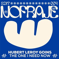 Hubert Leroy Goins - The One I Need Now (Nofraje Edit)