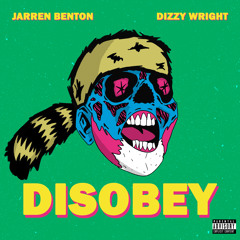 Disobey (feat. Dizzy Wright)